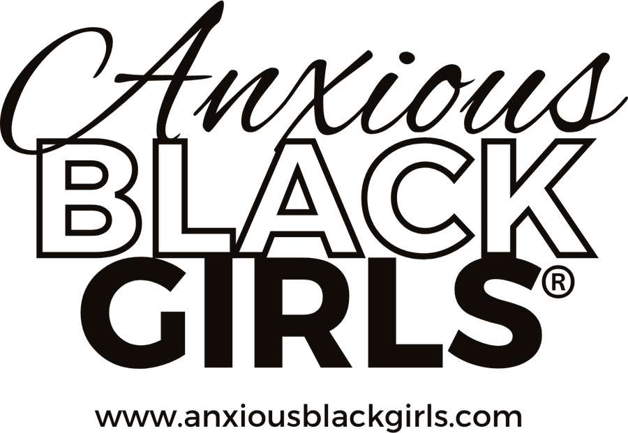 Anxious Black Girls®, www.anxiousblackgirls.com